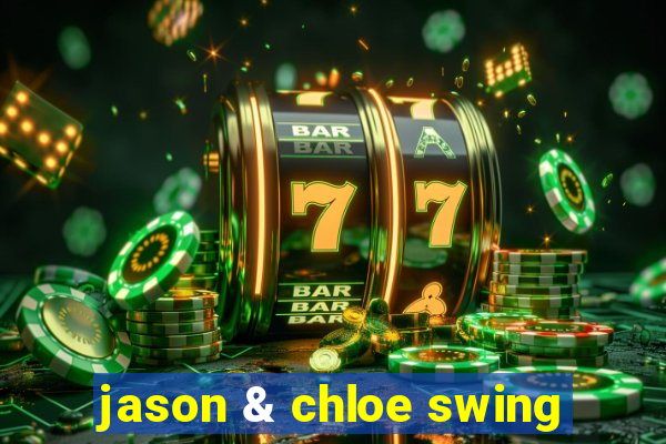 jason & chloe swing